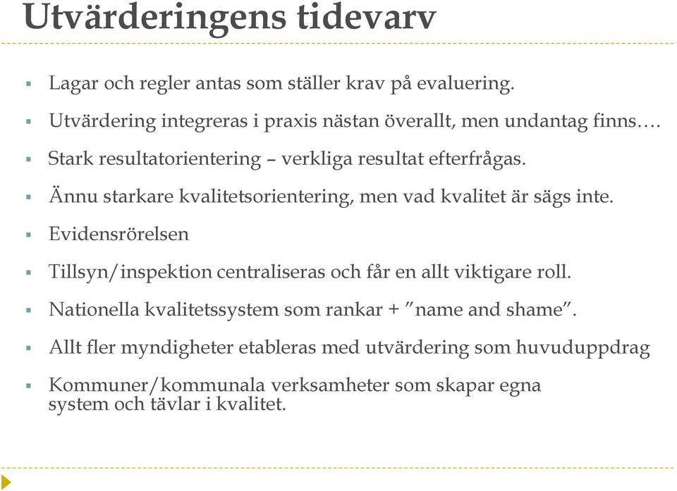 Ännu starkare kvalitetsorientering, men vad kvalitet är sägs inte.