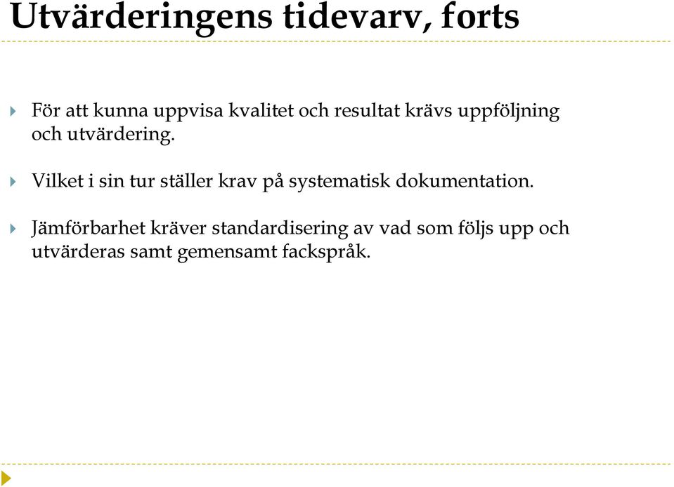 Vilket i sin tur ställer krav på systematisk dokumentation.