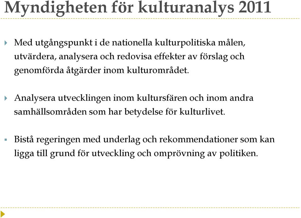 Analysera utvecklingen inom kultursfären och inom andra samhällsområden som har betydelse för