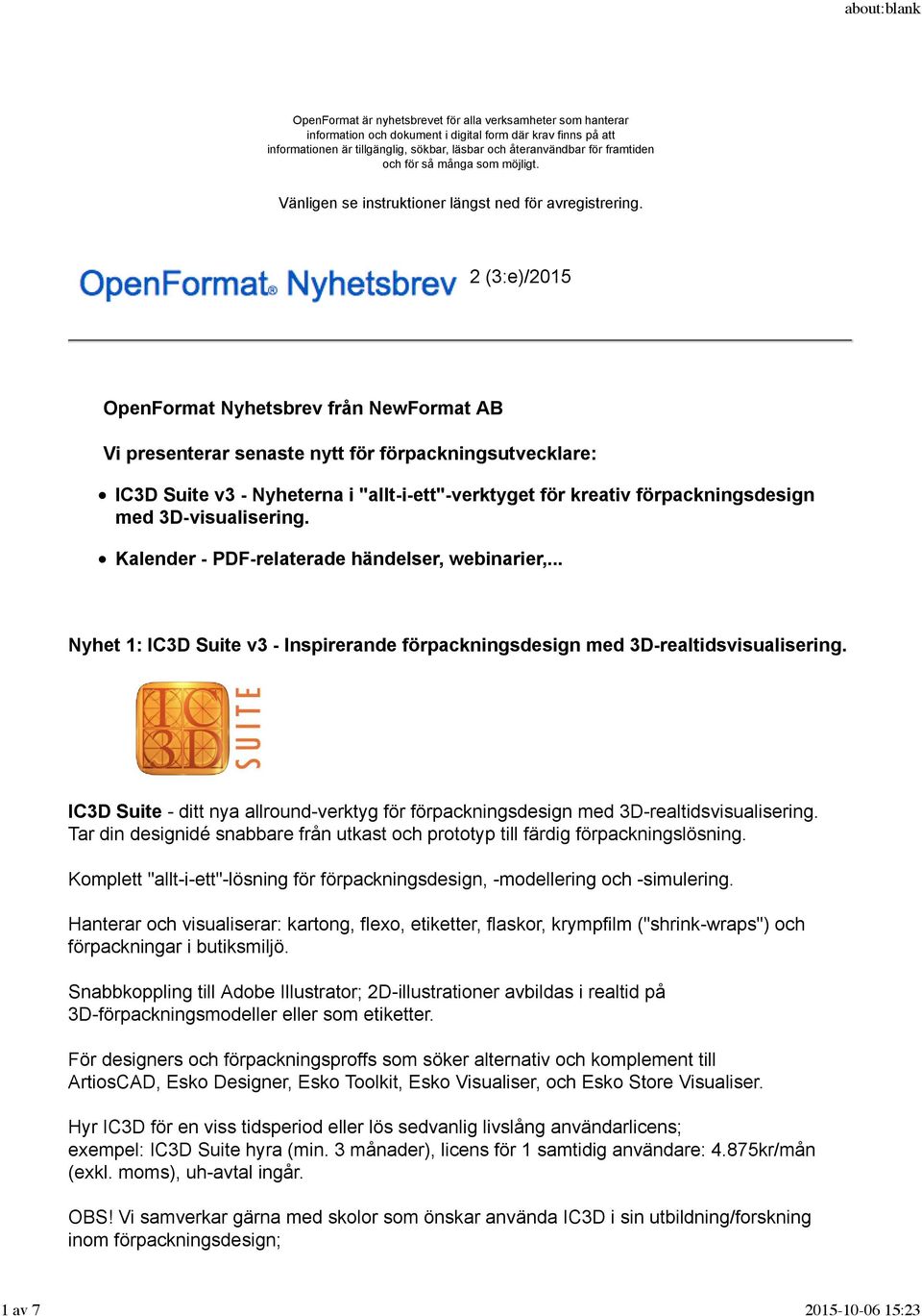 2 (3:e)/2015 OpenFormat Nyhetsbrev från NewFormat AB Vi presenterar senaste nytt för förpackningsutvecklare: IC3D Suite v3 - Nyheterna i "allt-i-ett"-verktyget för kreativ förpackningsdesign med