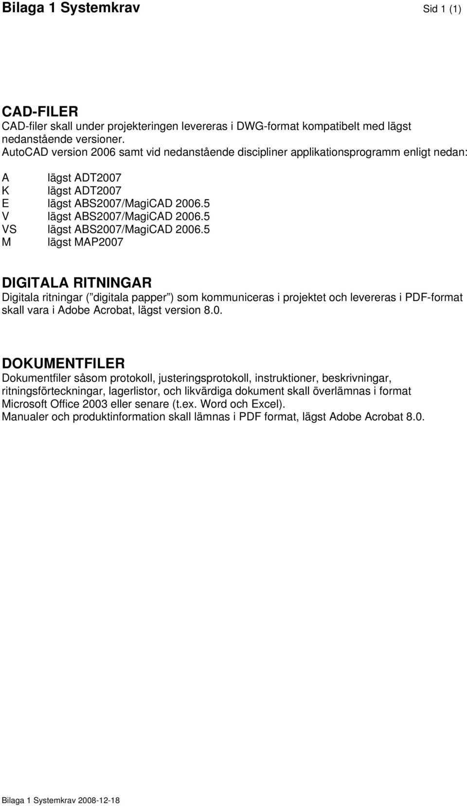 5 VS lägst ABS2007/MagiCAD 2006.