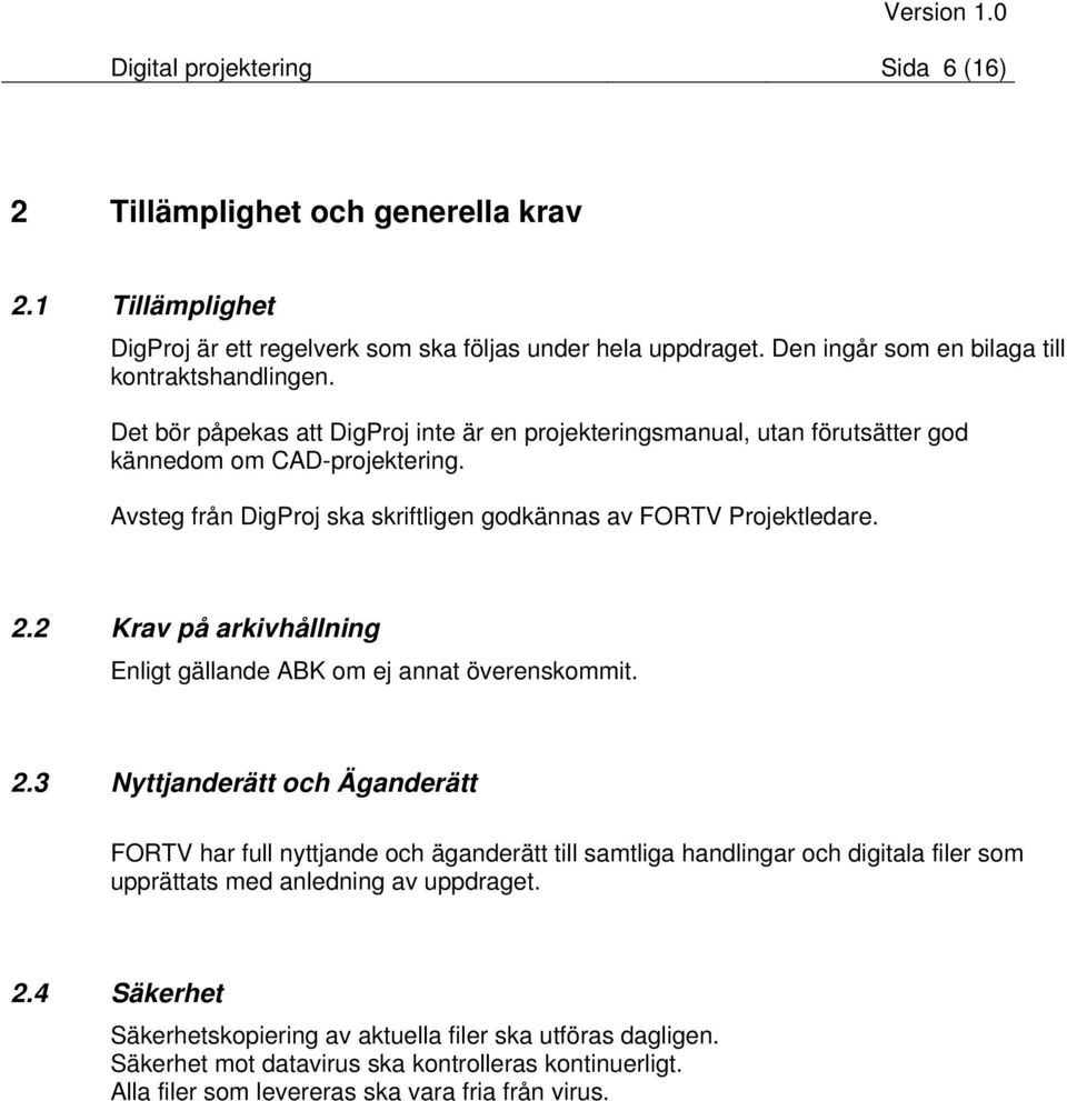 Avsteg från DigProj ska skriftligen godkännas av FORTV Projektledare. 2.