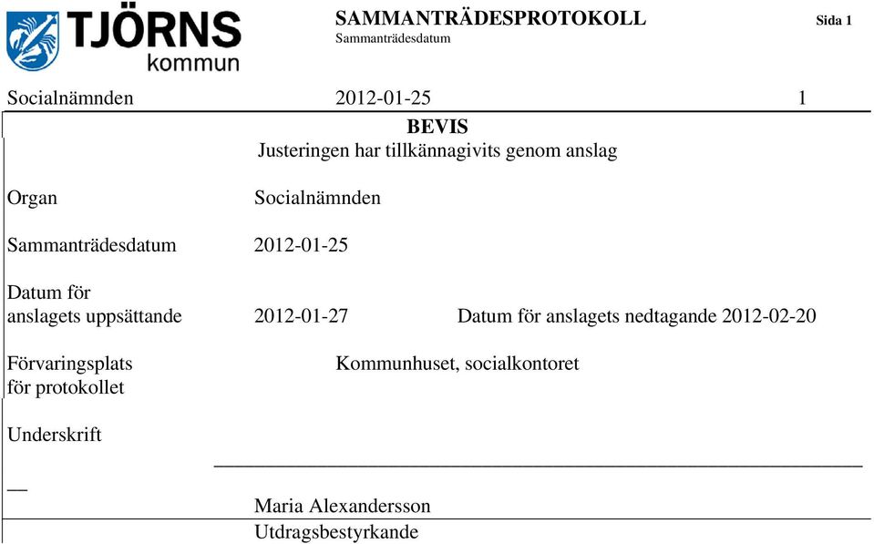 anslagets uppsättande 2012-01-27 Datum för anslagets nedtagande 2012-02-20