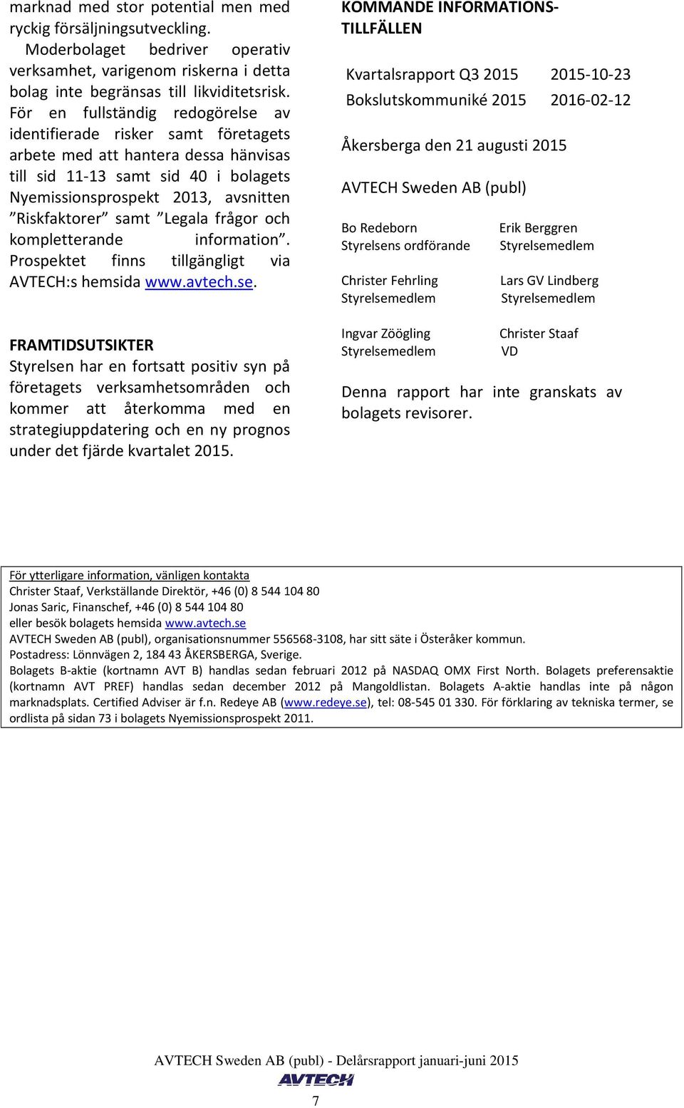 samt Legala frågor och kompletterande information. Prospektet finns tillgängligt via AVTECH:s hemsida www.avtech.se.