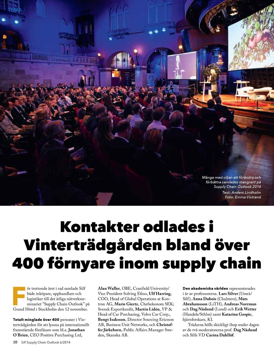 Totalt minglade över 400 personer i Vinterträdgården för att lyssna på internationellt framstående föreläsare som bl.a. Jonathan O Brien, CEO Positive Purchasing Ltd, 10 Silf Supply Chain Outlook