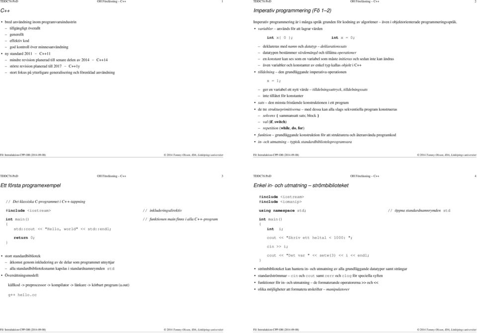 programmering (Fö 1 2) Imperativ programmering är i många språk grunden för kodning av algoritmer även i objektorienterade programmeringsspråk.