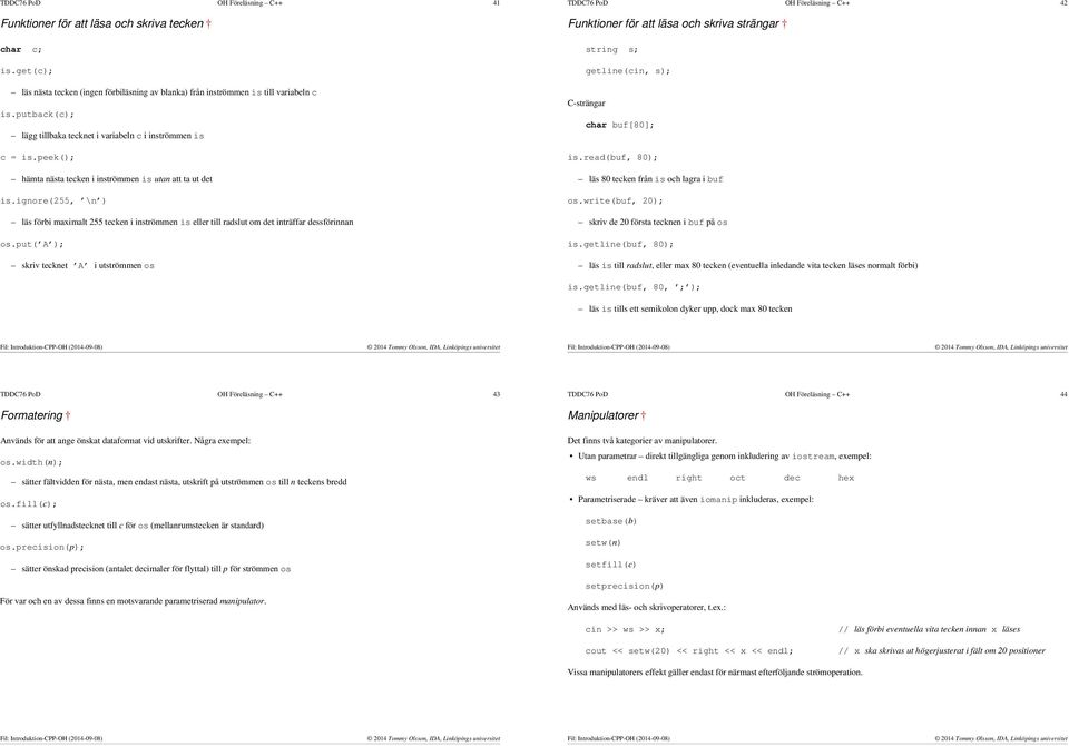 ignore(255, \n ) läs förbi maximalt 255 tecken i inströmmen is eller till radslut om det inträffar dessförinnan os.