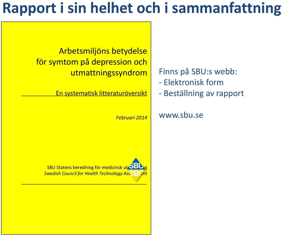 Finns på SBU:s webb: - Elektronisk form - Beställning av rapport www.sbu.