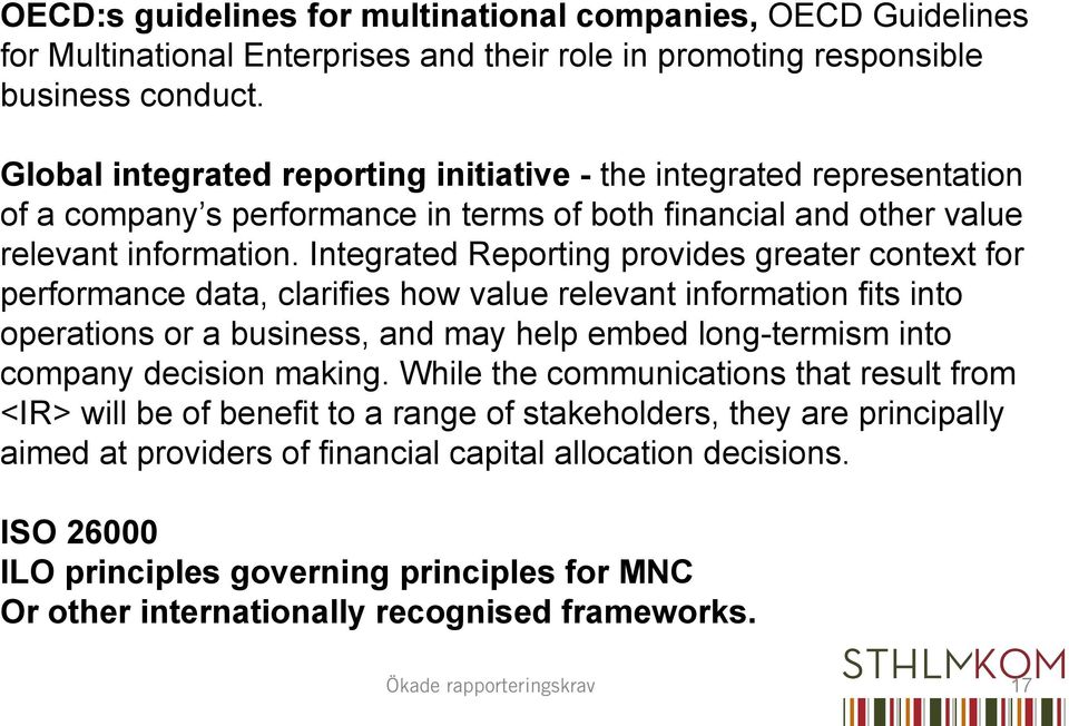 Integrated Reporting provides greater context for performance data, clarifies how value relevant information fits into operations or a business, and may help embed long-termism into company decision