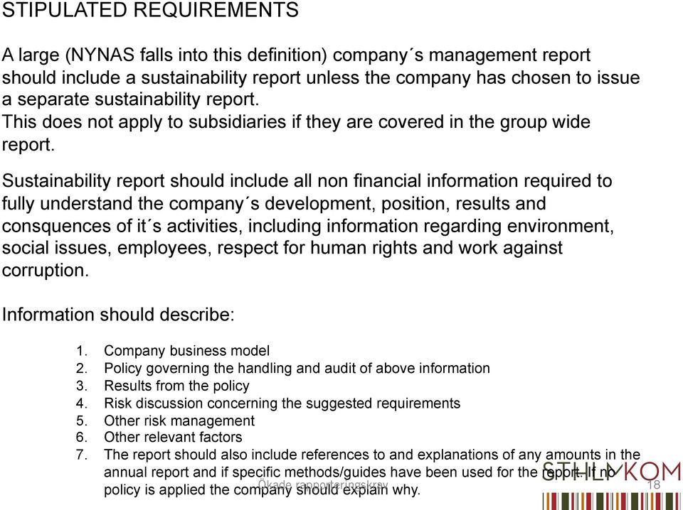 Sustainability report should include all non financial information required to fully understand the company s development, position, results and consquences of it s activities, including information