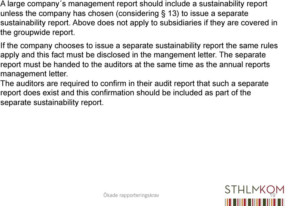 If the company chooses to issue a separate sustainability report the same rules apply and this fact must be disclosed in the mangement letter.