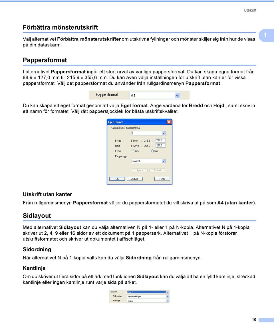 Du kan även välja inställningen för utskrift utan kanter för vissa pappersformat. Välj det pappersformat du använder från rullgardinsmenyn Pappersformat.