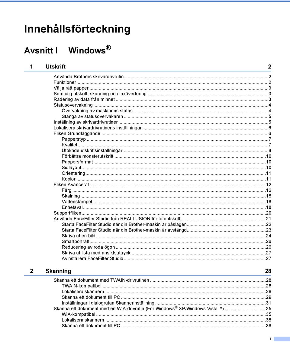 ..5 Lokalisera skrivardrivrutinens inställningar...6 Fliken Grundläggande...6 Papperstyp...7 Kvalitet...7 Utökade utskriftsinställningar...8 Förbättra mönsterutskrift...10 Pappersformat...10 Sidlayout.