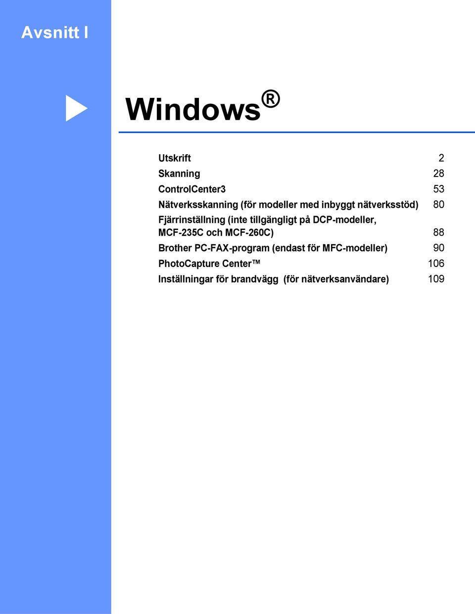 DCP-modeller, MCF-235C och MCF-260C) 88 Brother PC-FAX-program (endast för