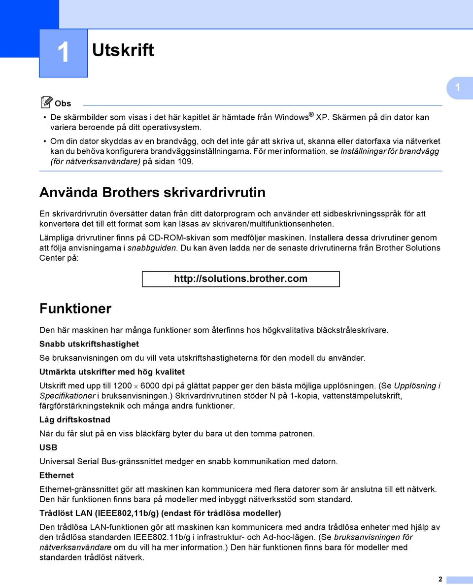 För mer information, se Inställningar för brandvägg (för nätverksanvändare) på sidan 109.