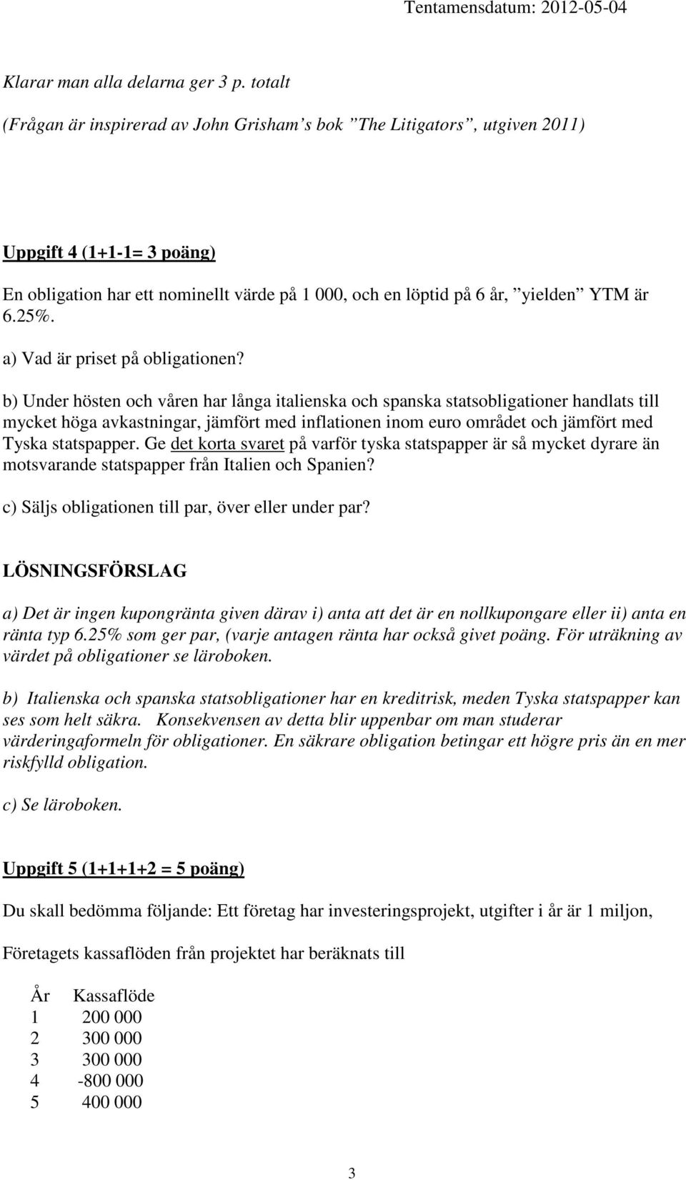 a) Vad är priset på obligationen?