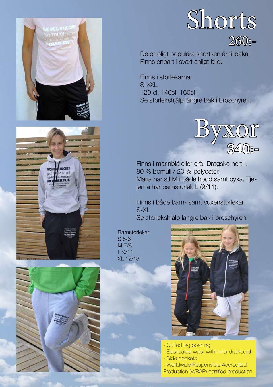 80 % bomull / 20 % polyester. Maria har stl M i både hood samt byxa. Tjejerna har barnstorlek L (9/11).