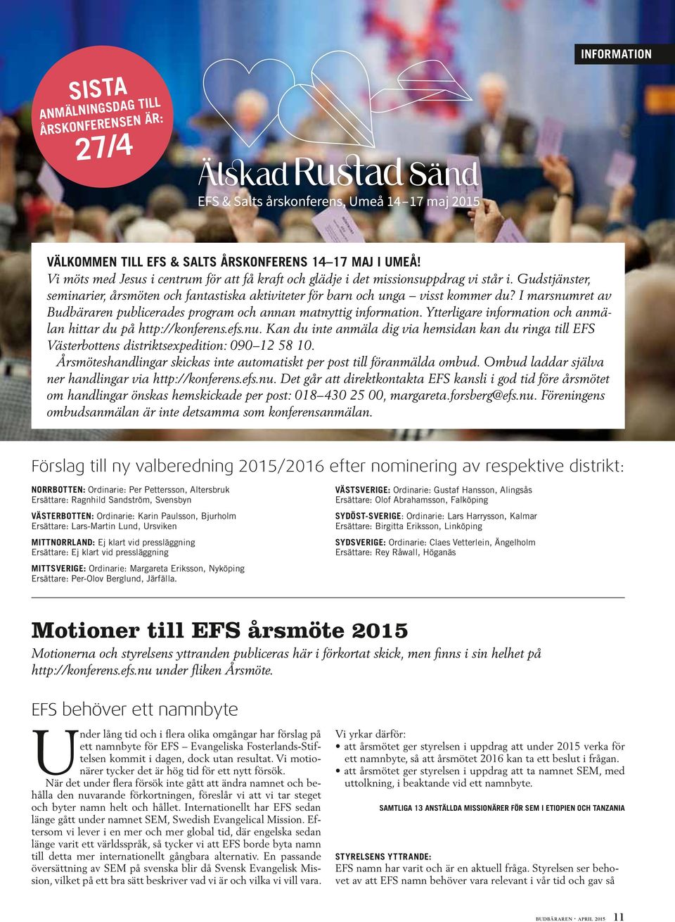 I marsnumret av Budbäraren publicerades program och annan matnyttig information. Ytterligare information och anmälan hittar du på http://konferens.efs.nu. Kan du inte anmäla dig via hemsidan kan du ringa till EFS Västerbottens distriktsexpedition: 090 12 58 10.