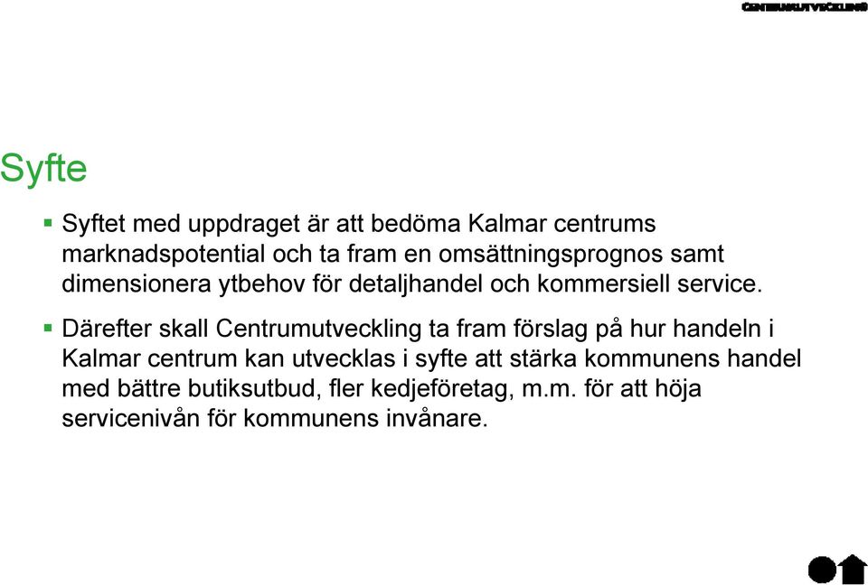 Därefter skall Centrumutveckling ta fram förslag på hur handeln i Kalmar centrum kan utvecklas i