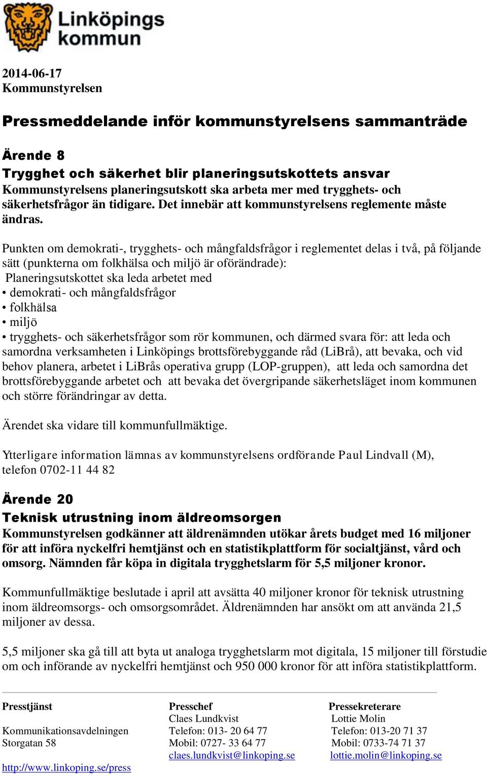 Punkten om demokrati-, trygghets- och mångfaldsfrågor i reglementet delas i två, på följande sätt (punkterna om folkhälsa och miljö är oförändrade): Planeringsutskottet ska leda arbetet med