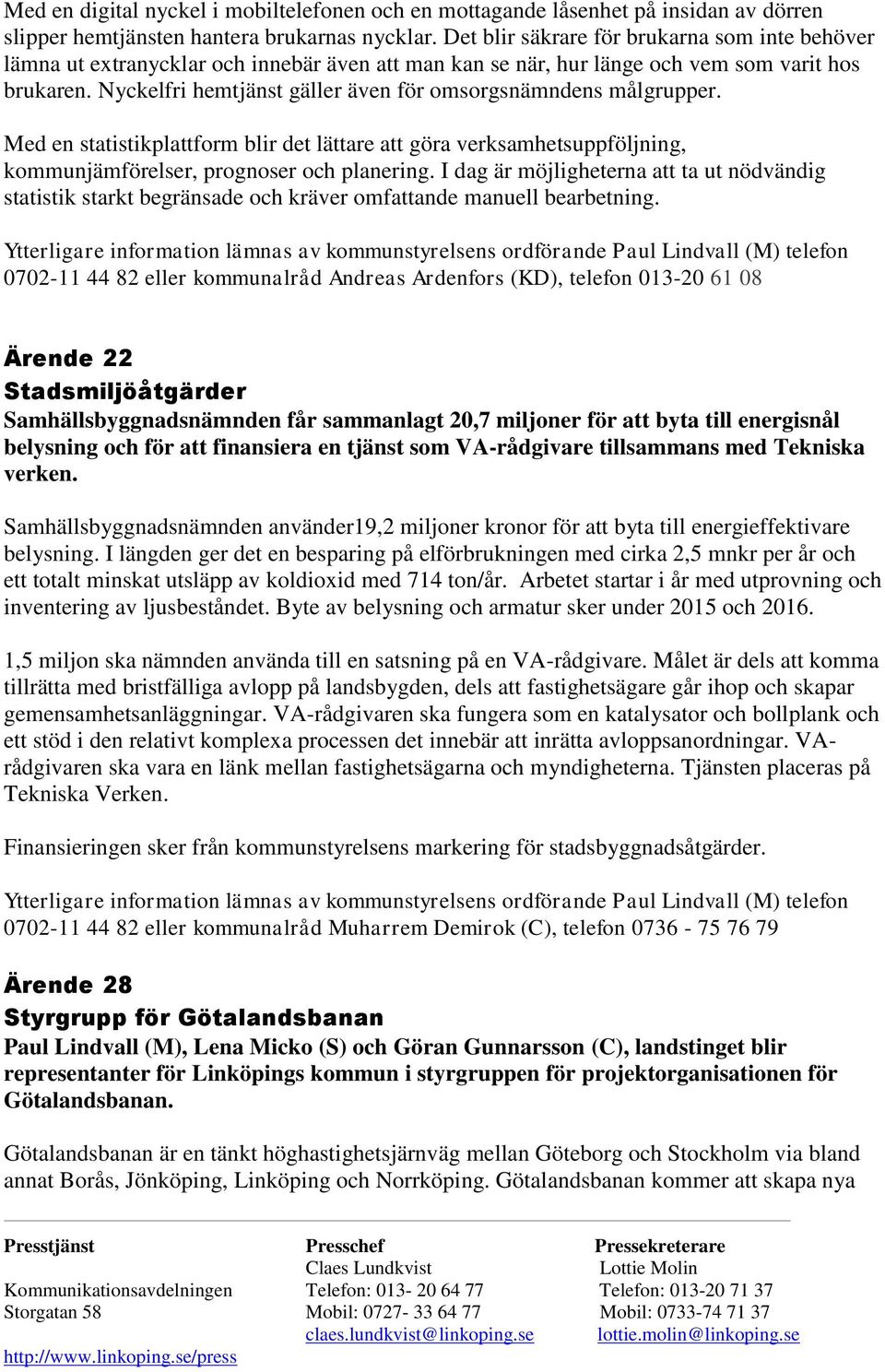 Nyckelfri hemtjänst gäller även för omsorgsnämndens målgrupper. Med en statistikplattform blir det lättare att göra verksamhetsuppföljning, kommunjämförelser, prognoser och planering.