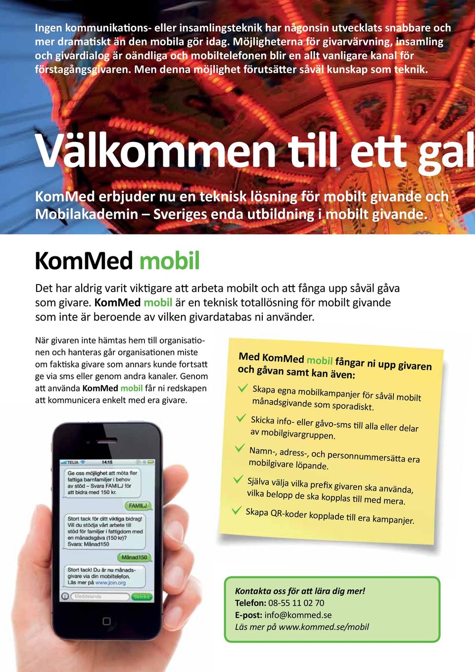 Välkommen till ett gal KomMed erbjuder nu en teknisk lösning för mobilt givande och Mobilakademin Sveriges enda utbildning i mobilt givande.