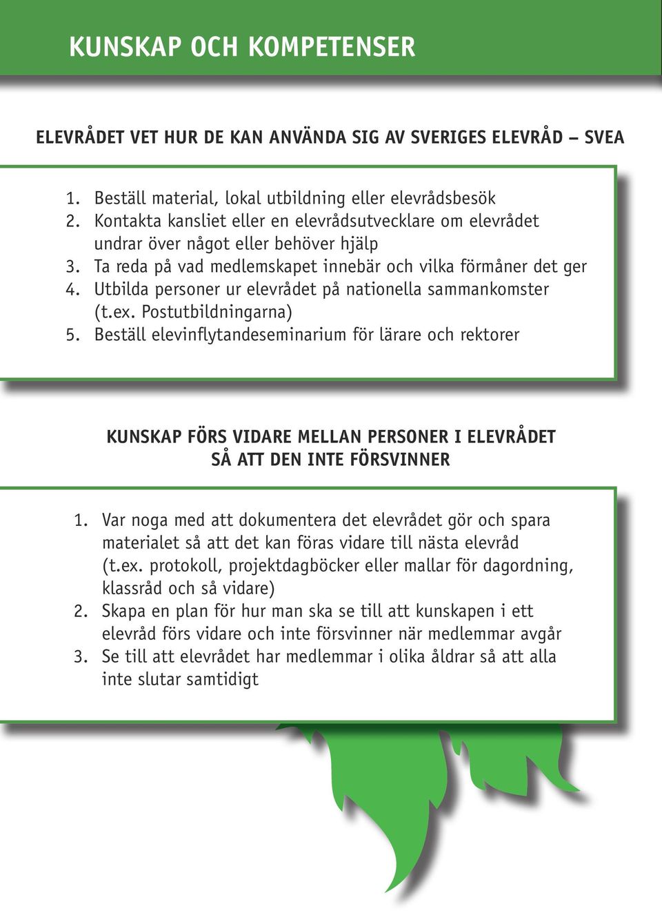 Utbilda personer ur elevrådet på nationella sammankomster (t.ex. Postutbildningarna) 5.