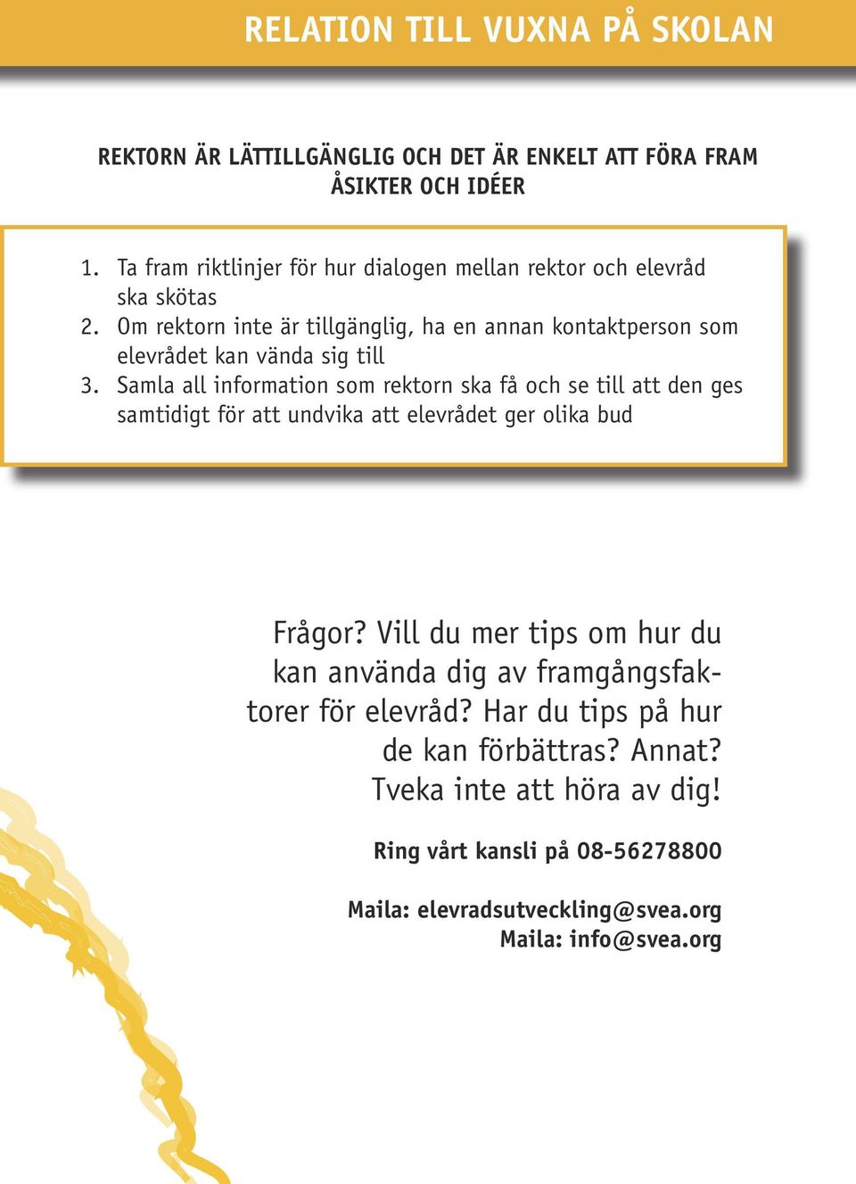 Om rektorn inte är tillgänglig, ha en annan kontaktperson som elevrådet kan vända sig till 3.