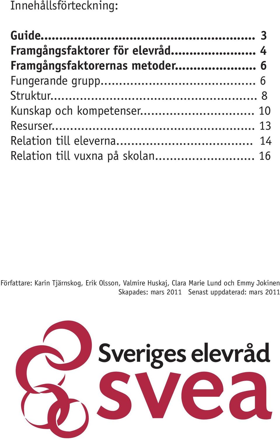 .. 13 Relation till eleverna... 14 Relation till vuxna på skolan.