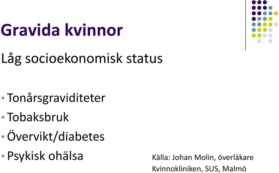 Övervikt/diabetes Psykisk ohälsa Källa: