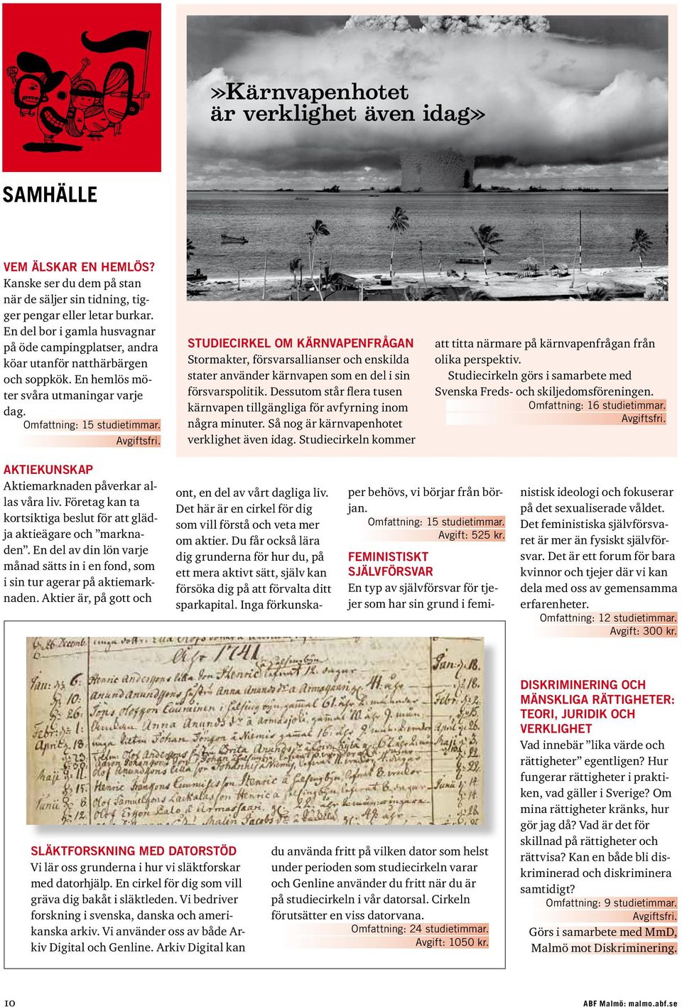 STUDIECIRKEL OM KÄRNVAPENFRÅGAN Stormakter, försvarsallianser och enskilda stater använder kärnvapen som en del i sin försvarspolitik.