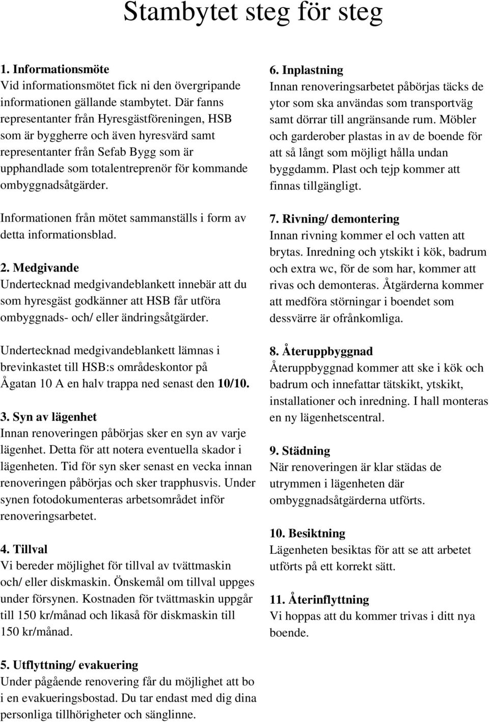 Informationen från mötet sammanställs i form av detta informationsblad. 2.