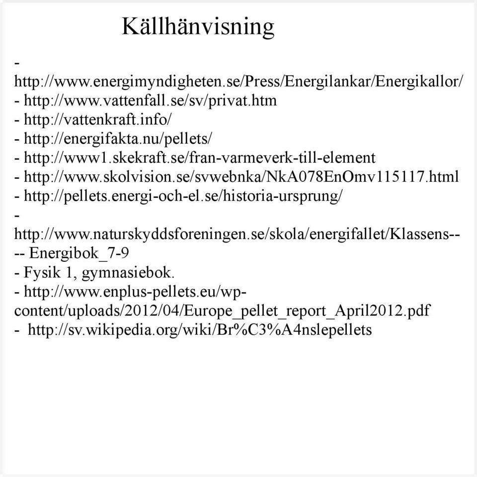 html - http://pellets.energi-och-el.se/historia-ursprung/ - http://www.naturskyddsforeningen.