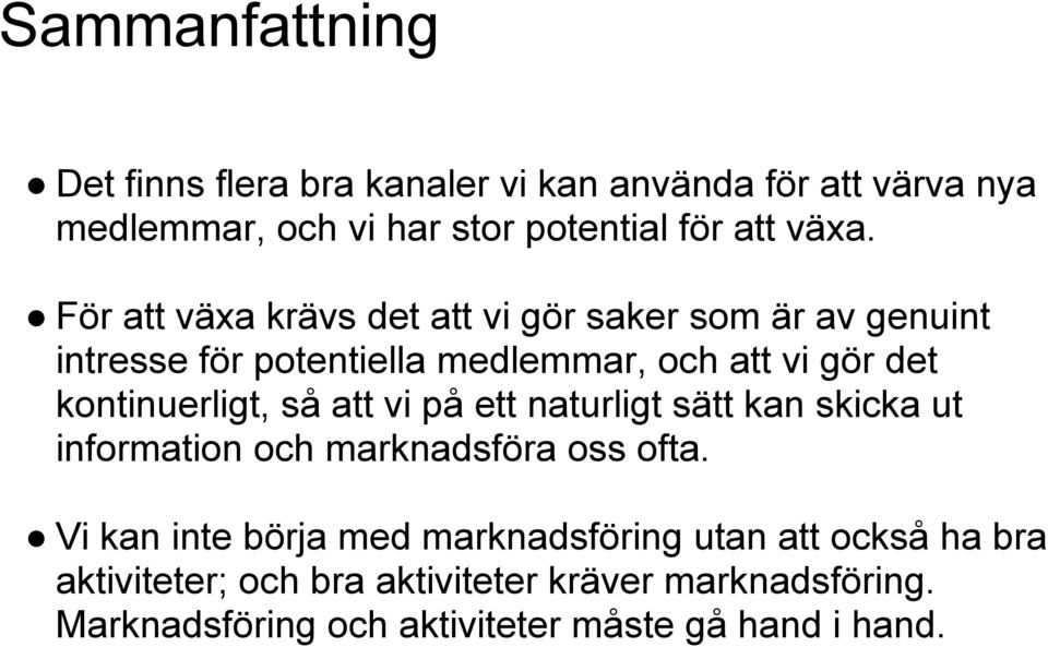 kontinuerligt, så att vi på ett naturligt sätt kan skicka ut information och marknadsföra oss ofta.