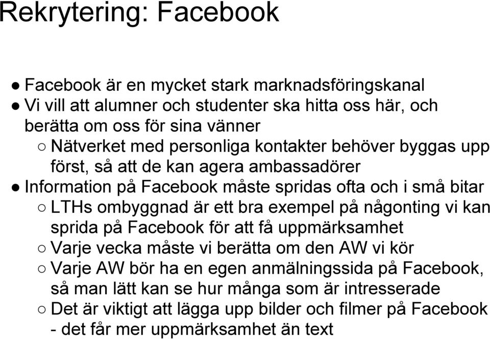 ombyggnad är ett bra exempel på någonting vi kan sprida på Facebook för att få uppmärksamhet Varje vecka måste vi berätta om den AW vi kör Varje AW bör ha en egen