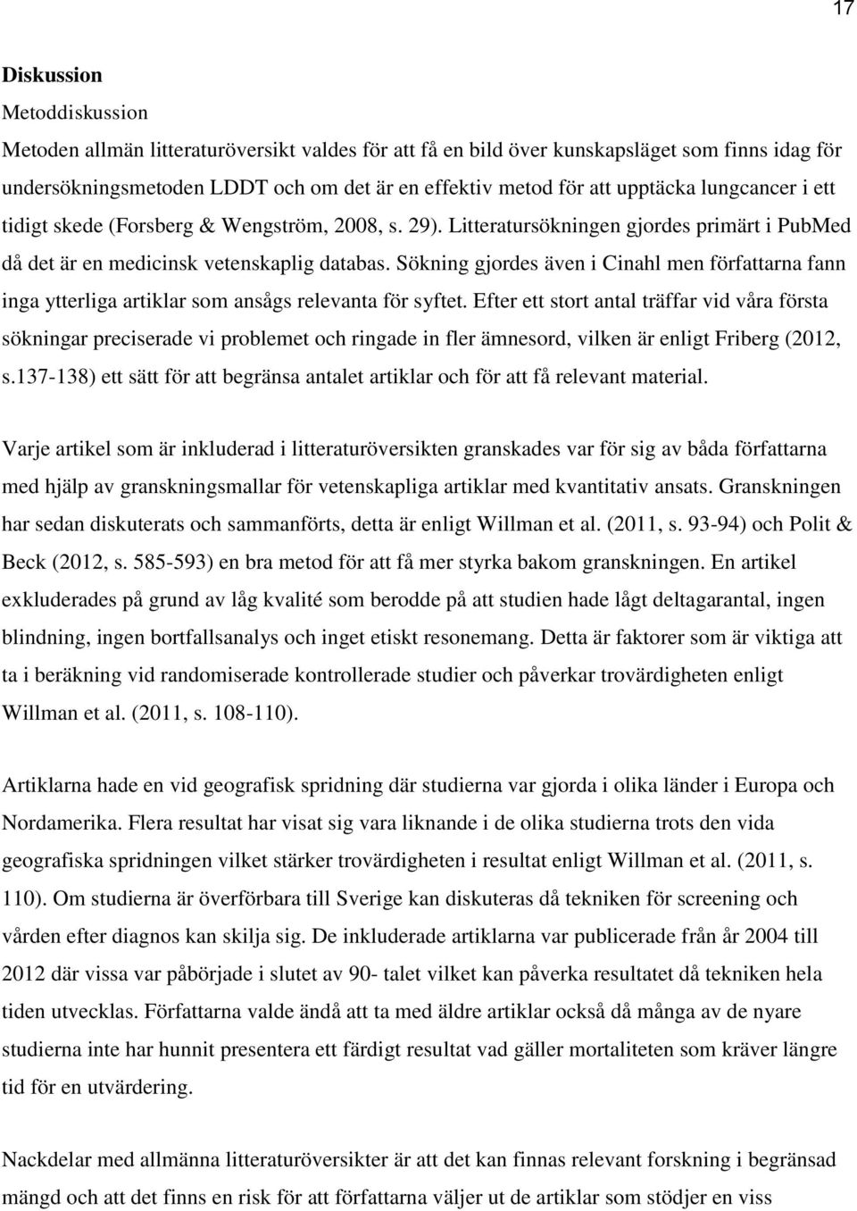 Sökning gjordes även i Cinahl men författarna fann inga ytterliga artiklar som ansågs relevanta för syftet.