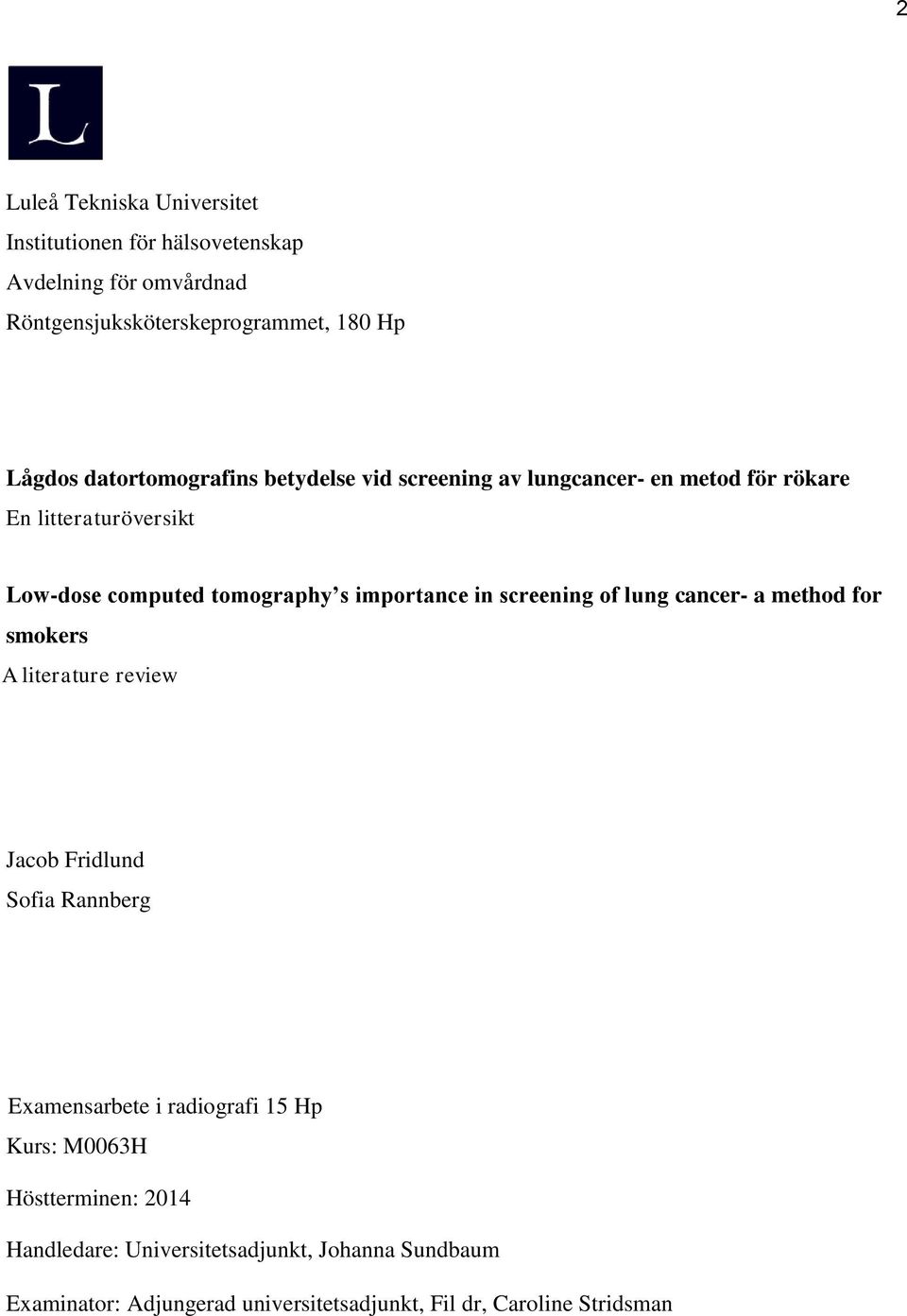 in screening of lung cancer- a method for smokers A literature review Jacob Fridlund Sofia Rannberg Examensarbete i radiografi 15 Hp Kurs: