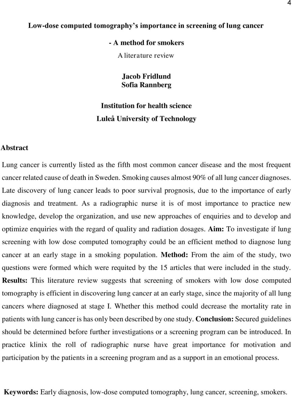 Smoking causes almost 90% of all lung cancer diagnoses. Late discovery of lung cancer leads to poor survival prognosis, due to the importance of early diagnosis and treatment.