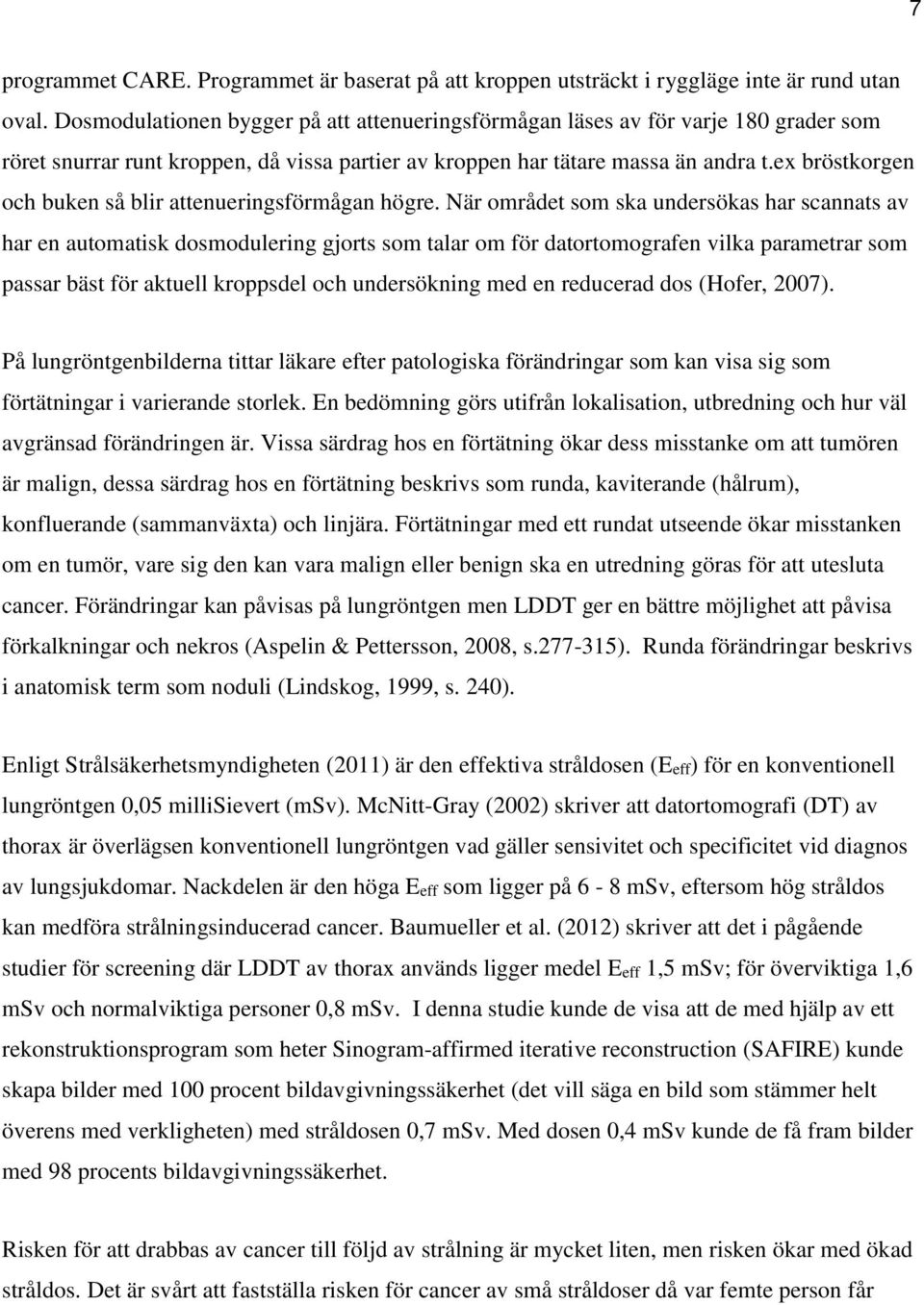 ex bröstkorgen och buken så blir attenueringsförmågan högre.