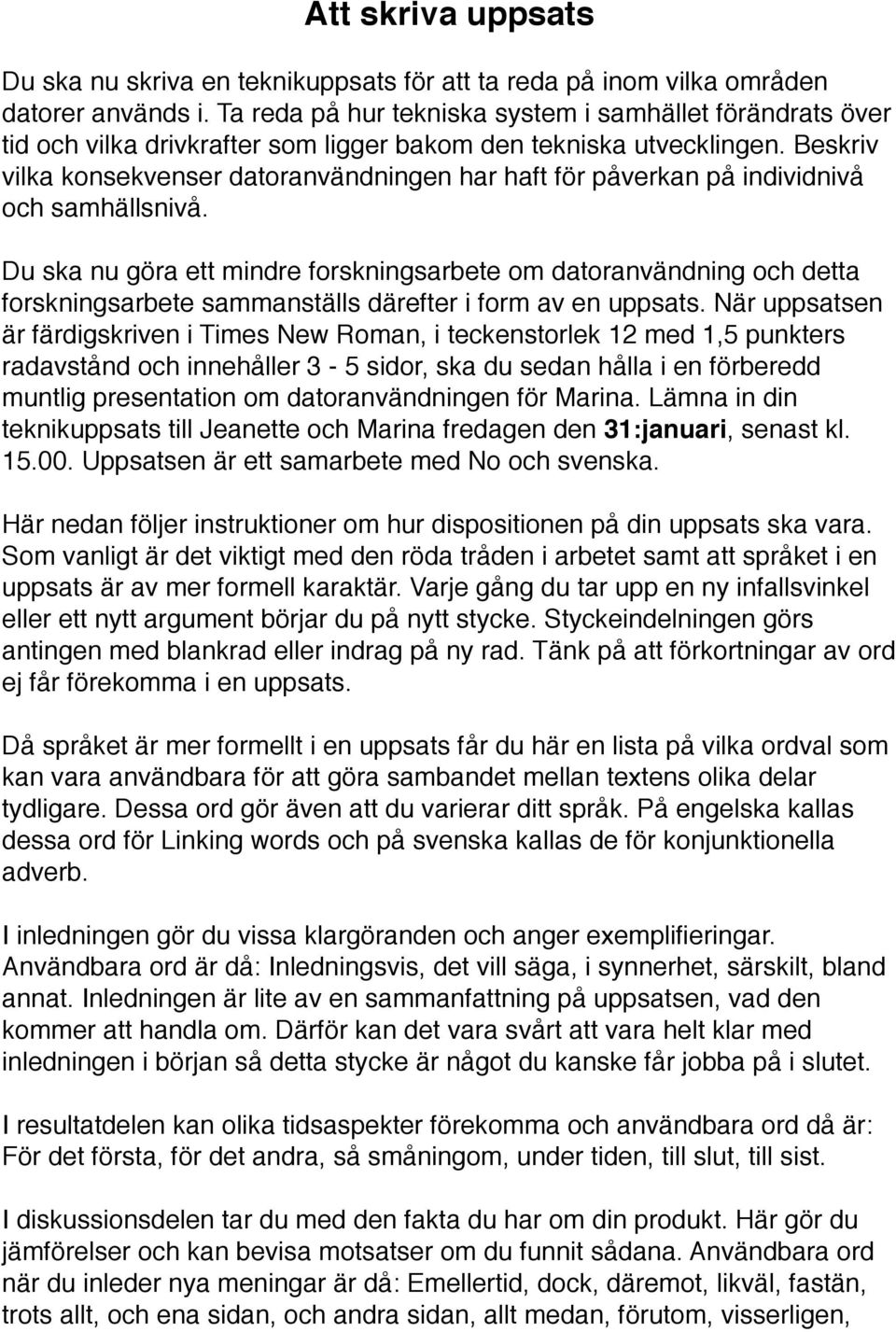 Beskriv vilka konsekvenser datoranvändningen har haft för påverkan på individnivå och samhällsnivå.