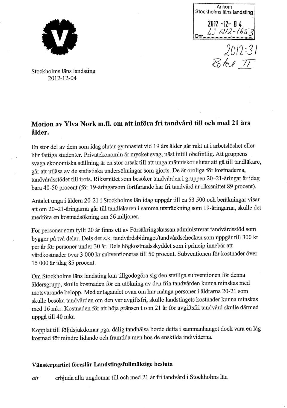 Att gruppens svaga ekonomiska ställning är en stor orsak till unga människor slutar gå till tandläkare, går utläsa av de statistiska undersökningar som gjorts.