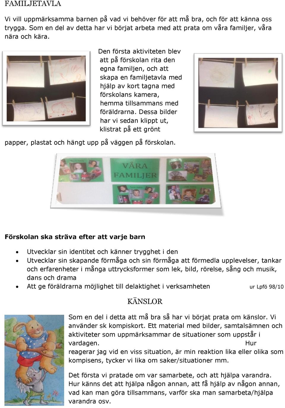 Dessa bilder har vi sedan klippt ut, klistrat på ett grönt papper, plastat och hängt upp på väggen på förskolan.