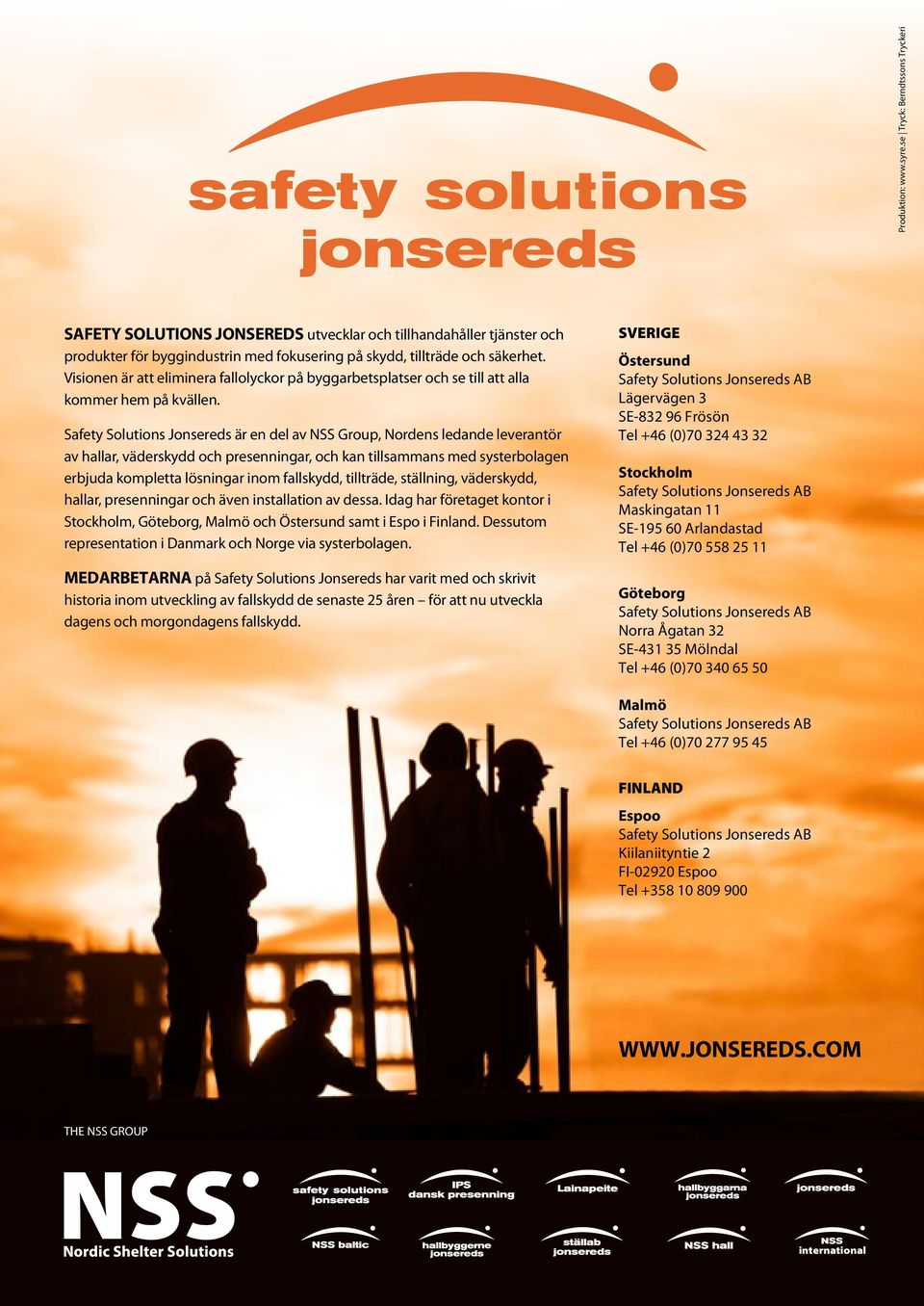 Safety Solutions Jonsereds är en del av NSS Group, Nordens ledande leverantör av hallar, väderskydd och presenningar, och kan tillsammans med systerbolagen erbjuda kompletta lösningar inom fallskydd,