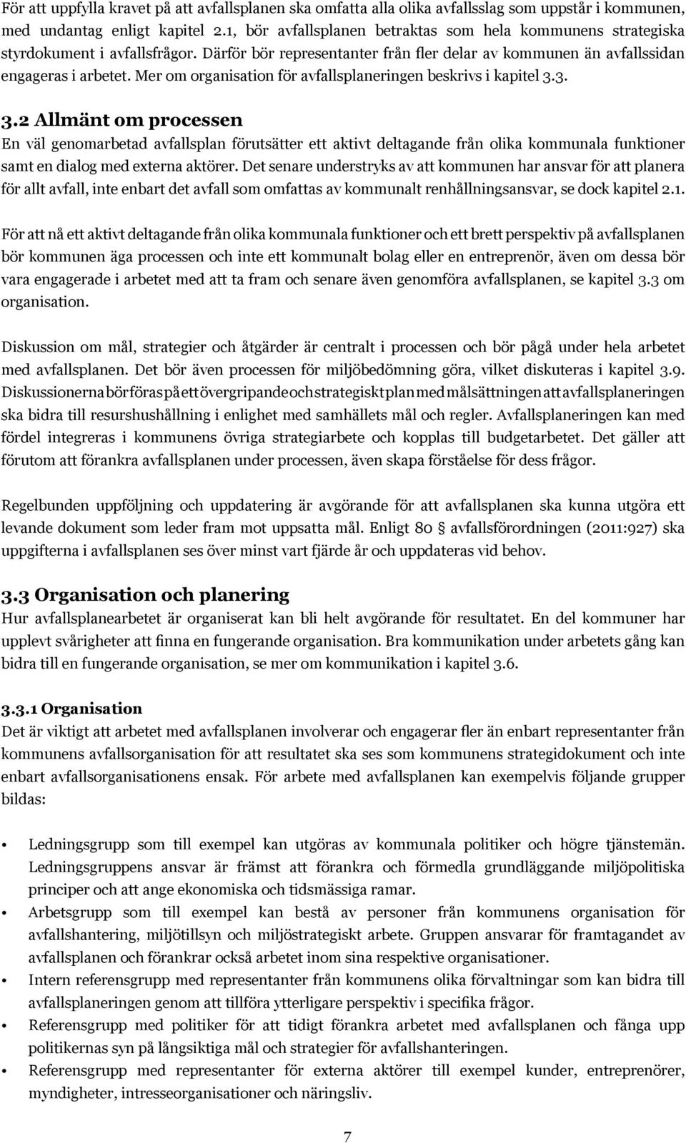 Mer om organisation för avfallsplaneringen beskrivs i kapitel 3.