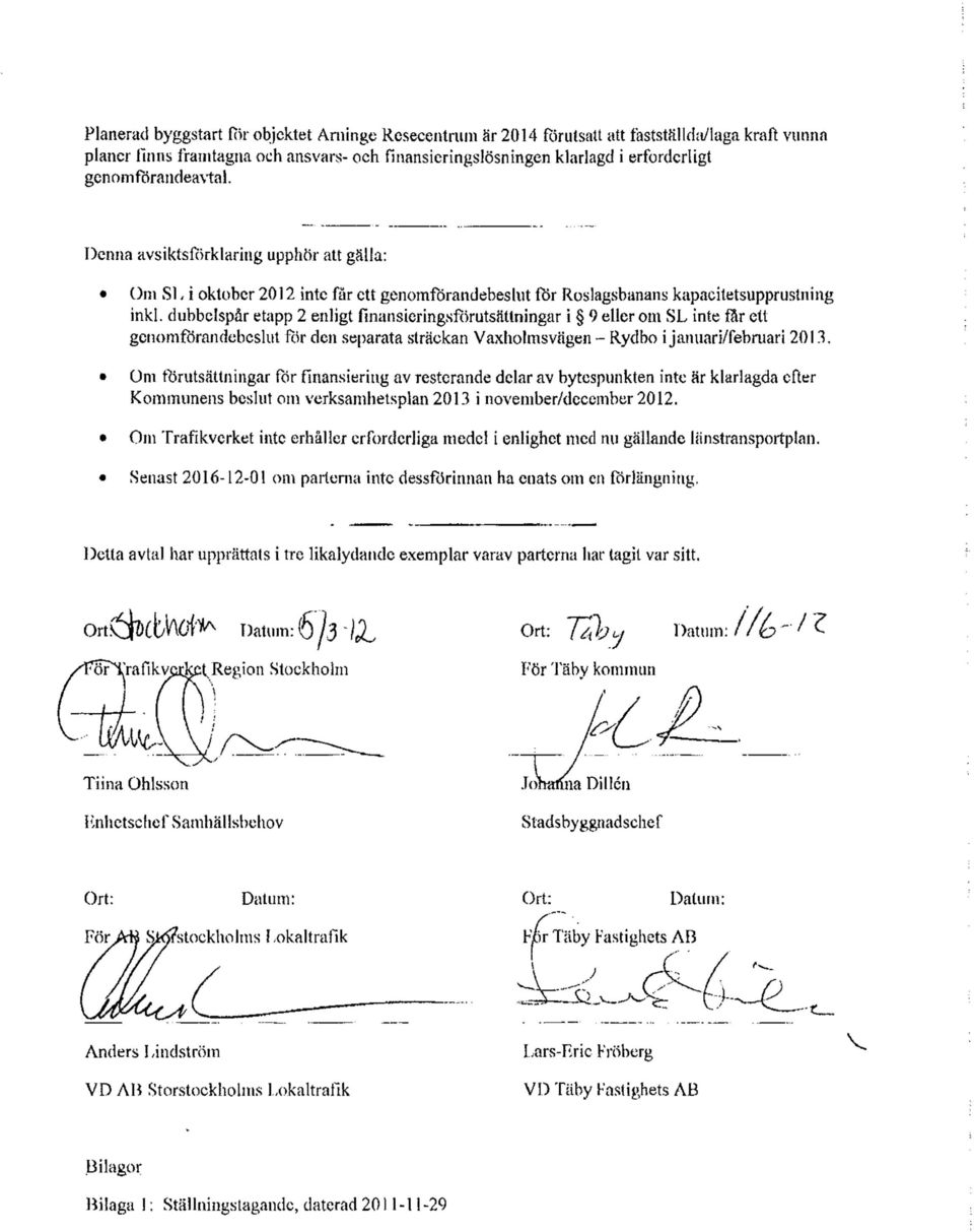 dubbelspår etapp 2 enligt finansieringsförutsättningar i 9 eller om SL inte får ett genomförandebeslut för den separata sträckan Vaxholms vägen - Rydbo i januari/februari 2013.