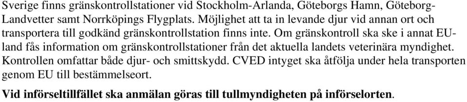 Om gränskontroll ska ske i annat EUland fås information om gränskontrollstationer från det aktuella landets veterinära myndighet.