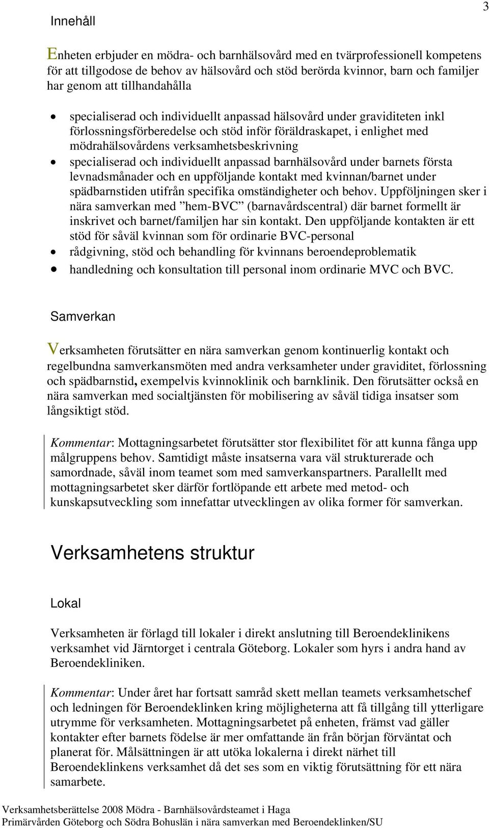 verksamhetsbeskrivning specialiserad och individuellt anpassad barnhälsovård under barnets första levnadsmånader och en uppföljande kontakt med kvinnan/barnet under spädbarnstiden utifrån specifika