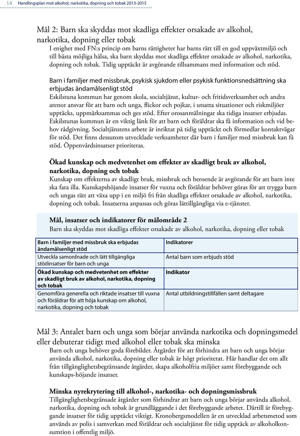 Tidig upptäckt är avgörande tillsammans med information och stöd.