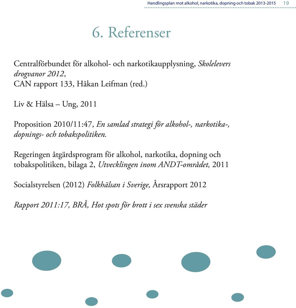 ) Liv & Hälsa Ung, 2011 Proposition 2010/11:47, En samlad strategi för alkohol-, narkotika-, dopnings- och tobakspolitiken.