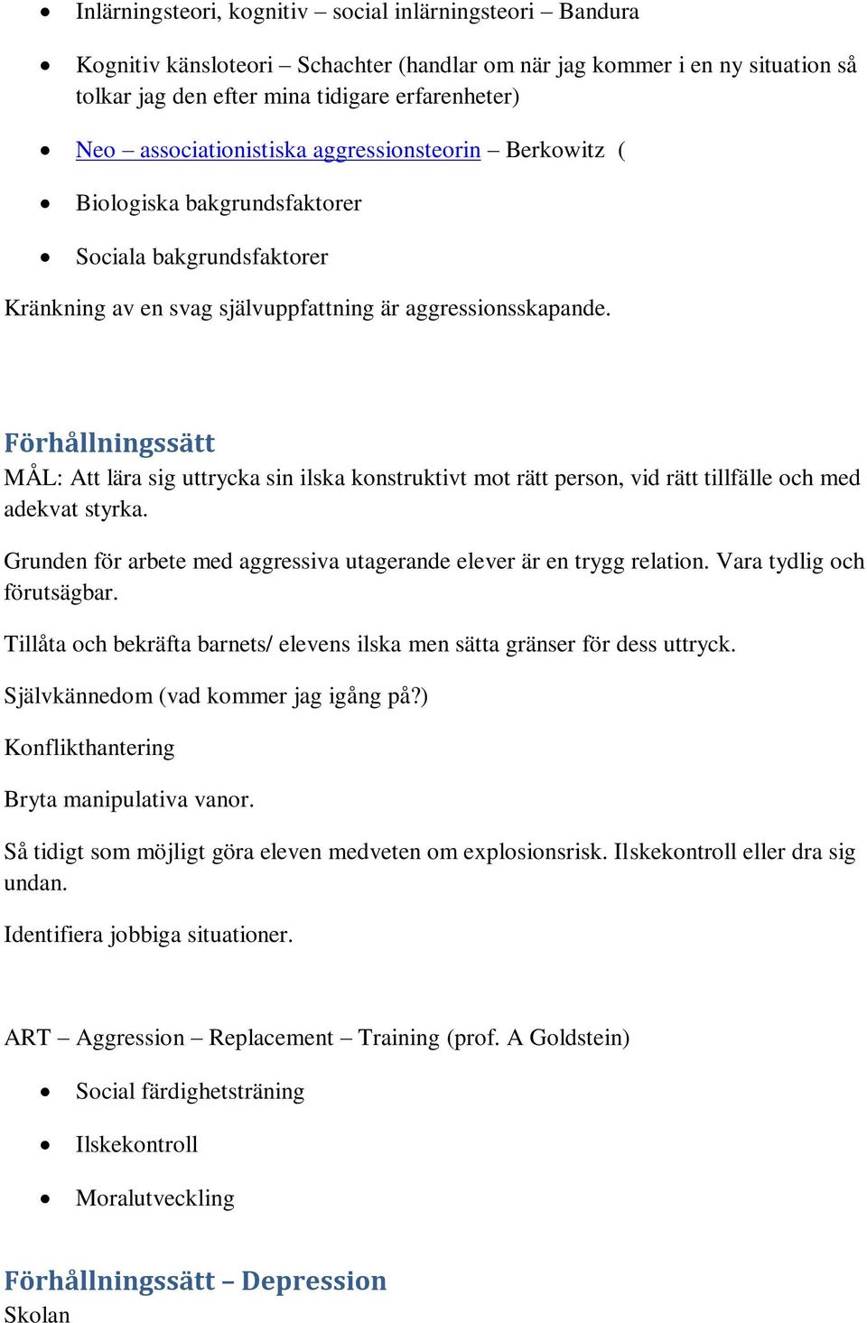 Förhållningssätt MÅL: Att lära sig uttrycka sin ilska konstruktivt mot rätt person, vid rätt tillfälle och med adekvat styrka. Grunden för arbete med aggressiva utagerande elever är en trygg relation.
